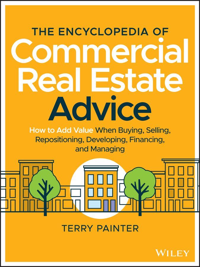 The Encyclopedia of Commercial Real Estate Advice By Terry Painter