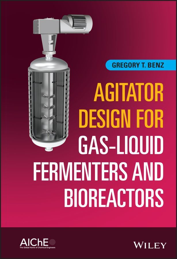 Agitator Design for Gas?Liquid Fermenters and Bioreactors By GT Benz