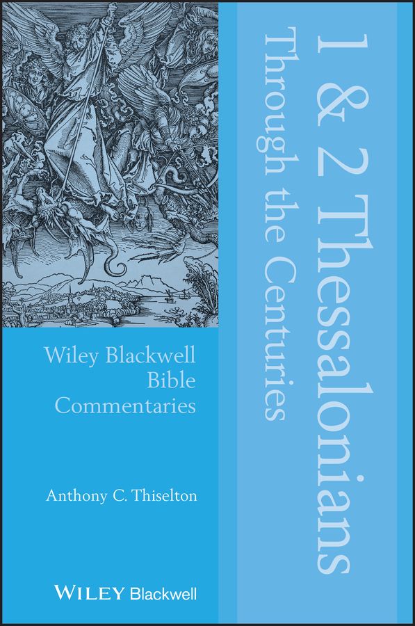 1 and 2 Thessalonians Through the Centuries By Anthony C. Thiselton
