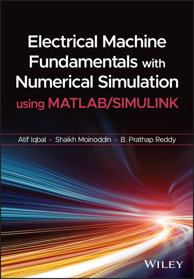 Electrical Machine Fundamentals With Numerical Simulation Using MATLAB/SIMULINK