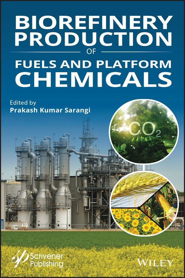 Biorefinery Production of Fuels and Platform Chemicals 9781119724728