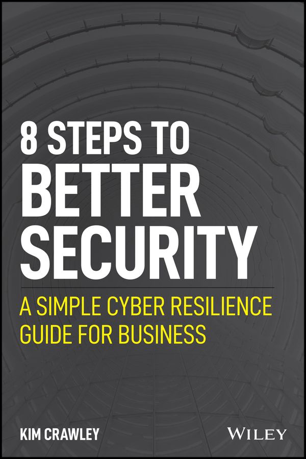 8 Steps to Better Security ? A Simple Cyber Resilience Guide for Business