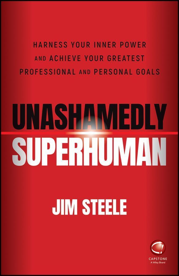 Unashamedly Superhuman: Harness Your Inner Power and Achieve Your Greatest Professional and Personal Goals