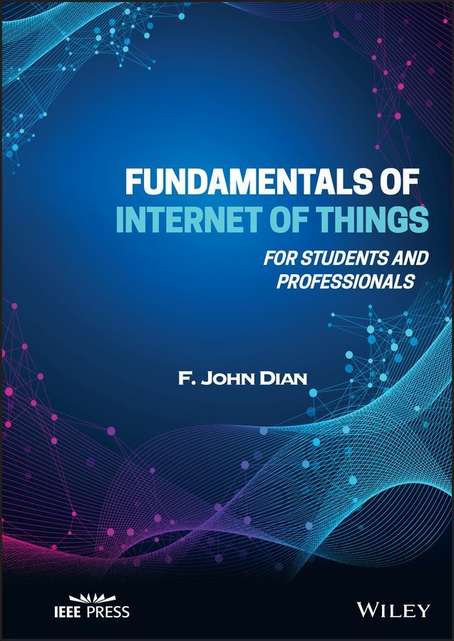 Fundamentals of Internet of Things By F. John Dian 9781119847298