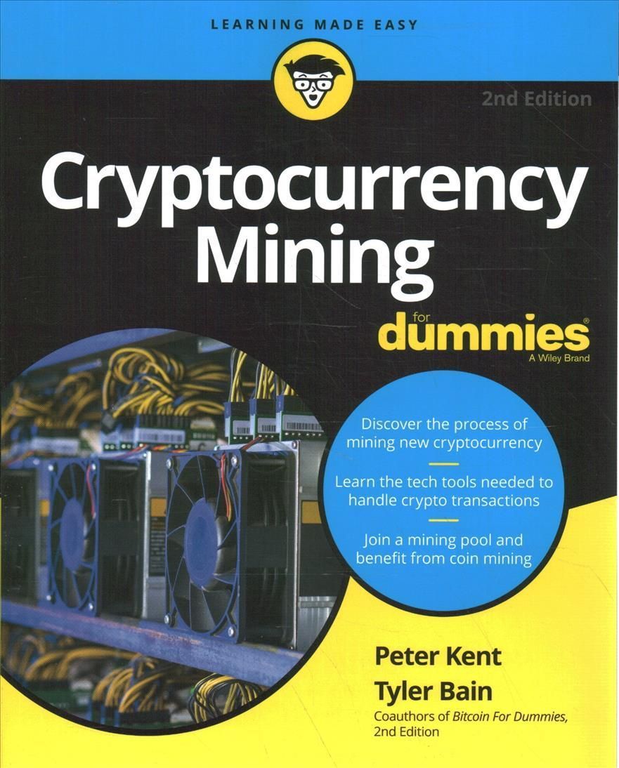 Cryptocurrency Mining For Dummies, 2nd Edition By P Kent 9781119885368