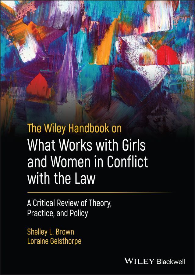 The Wiley Handbook on What Works With Girls and Women in Conflict With the Law