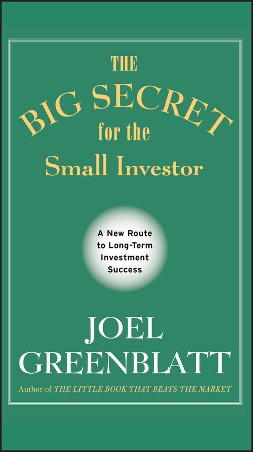 The Big Secret for the Small Investor By Joel Greenblatt 9781119979609