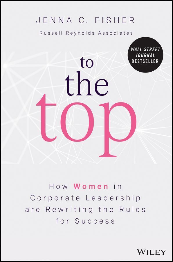 To the Top ? How Women in Corporate Leadership Are Rewriting the Rules for Success