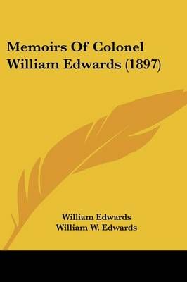 Memoirs Of Colonel William Edwards (1897) 9781120003744 (Paperback)