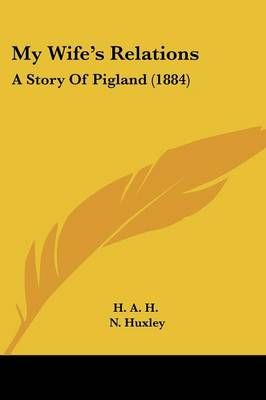 My Wife's Relations By H a H (author), N Huxley (illustrator)