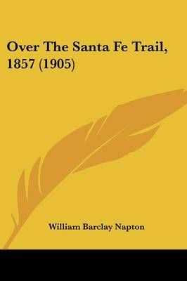 Over The Santa Fe Trail, 1857 (1905) By William Barclay Napton