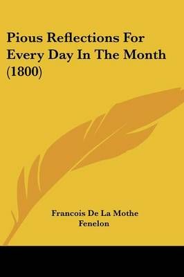 Pious Reflections For Every Day In The Month (1800) 9781120019660