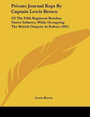 Private Journal Kept By Captain Lewis Brown By Lewis Brown (Paperback)