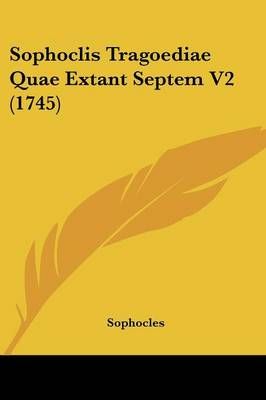 Sophoclis Tragoediae Quae Extant Septem V2 (1745) By Sophocles