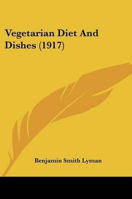 Vegetarian Diet And Dishes (1917) By Benjamin Smith Lyman (Paperback)