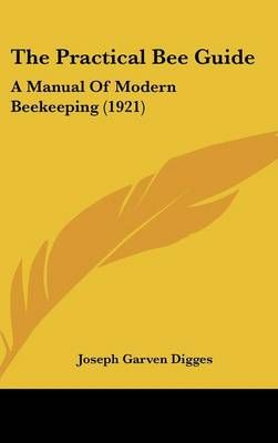 The Practical Bee Guide By Joseph Garven Digges 9781120079152