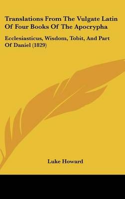 Translations From The Vulgate Latin Of Four Books Of The Apocrypha
