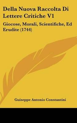 Della Nuova Raccolta Di Lettere Critiche V1 9781120080660 (Hardback)