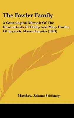 The Fowler Family By Matthew Adams Stickney 9781120082206 (Hardback)