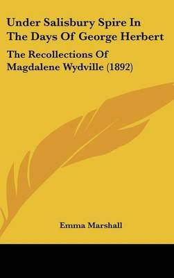 Under Salisbury Spire In The Days Of George Herbert By Emma Marshall