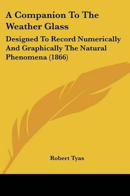 A Companion To The Weather Glass By Robert Tyas 9781120112927