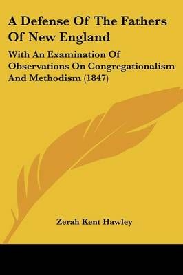 A Defense Of The Fathers Of New England By Zerah Kent Hawley