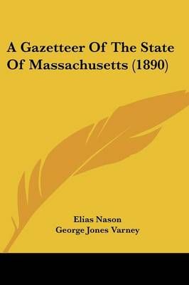 A Gazetteer Of The State Of Massachusetts (1890) 9781120117793