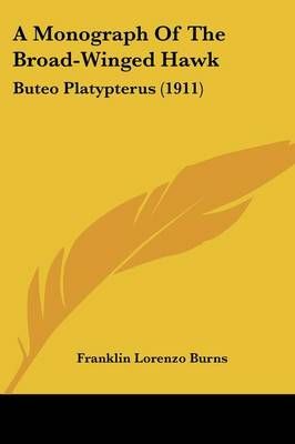 A Monograph Of The Broad-Winged Hawk By Franklin Lorenzo Burns