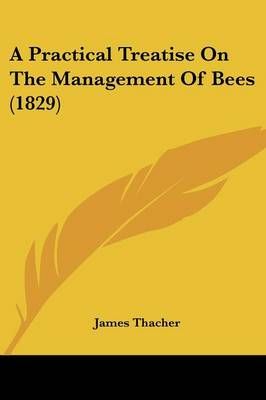 A Practical Treatise On The Management Of Bees (1829) By James Thacher
