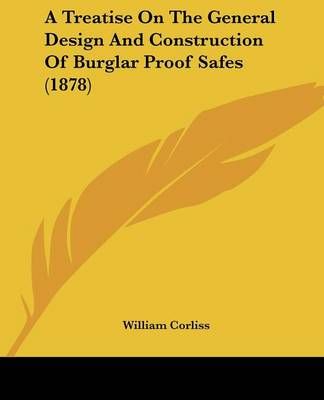 A Treatise On The General Design And Construction Of Burglar Proof Safes (1878)