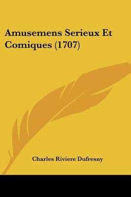 Amusemens Serieux Et Comiques (1707) By Charles Riviere Dufresny