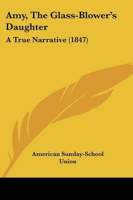 Amy, The Glass-Blower's Daughter By American Sunday-School Union
