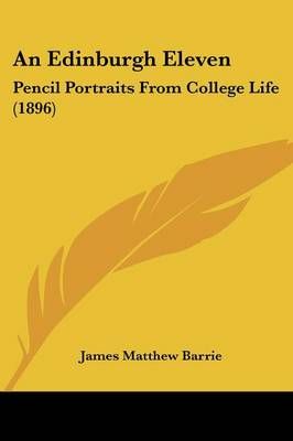 An Edinburgh Eleven By James Matthew Barrie 9781120148469 (Paperback)
