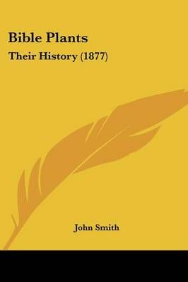 Bible Plants By John Smith 9781120163042 (Paperback)
