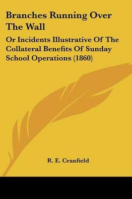 Branches Running Over The Wall By R E Cranfield 9781120166289