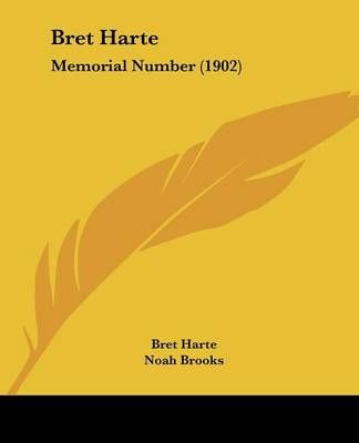 Bret Harte By Bret Harte, Professor Noah Brooks, Joaquin Miller