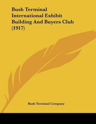 Bush Terminal International Exhibit Building And Buyers Club (1917)