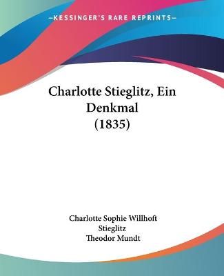 Charlotte Stieglitz, Ein Denkmal (1835) 9781120174307 (Paperback)