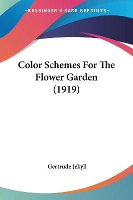 Color Schemes For The Flower Garden (1919) By Gertrude Jekyll