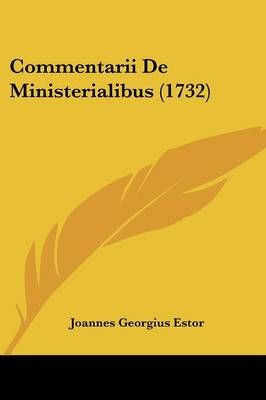 Commentarii De Ministerialibus (1732) By Joannes Georgius Estor
