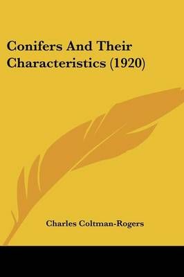 Conifers And Their Characteristics (1920) By Charles Coltman-Rogers