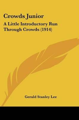 Crowds Junior By Gerald Stanley Lee 9781120184528 (Paperback)
