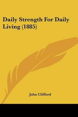 Daily Strength For Daily Living (1885) By John Clifford 9781120185662