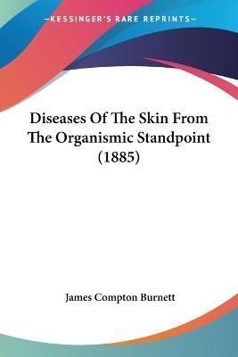 Diseases Of The Skin From The Organismic Standpoint (1885) (Paperback)