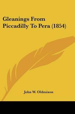 Gleanings From Piccadilly To Pera (1854) By John W Oldmixon