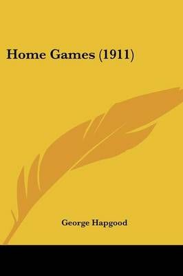 Home Games (1911) By George Hapgood 9781120201287 (Paperback)