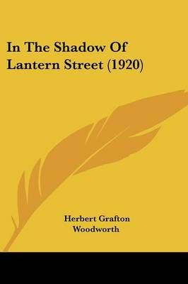 In The Shadow Of Lantern Street (1920) By Herbert Grafton Woodworth