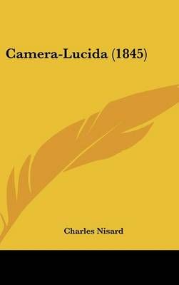 Camera-Lucida (1845) By Charles Nisard 9781120248954 (Hardback)