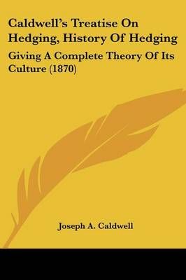 Caldwell's Treatise On Hedging, History Of Hedging 9781120269041