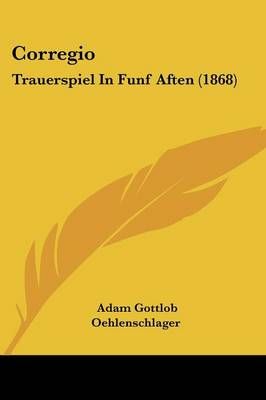Corregio By Adam Gottlob Oehlenschlager 9781120273574 (Paperback)